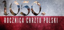 1050 Rocznica Chrztu Polski.